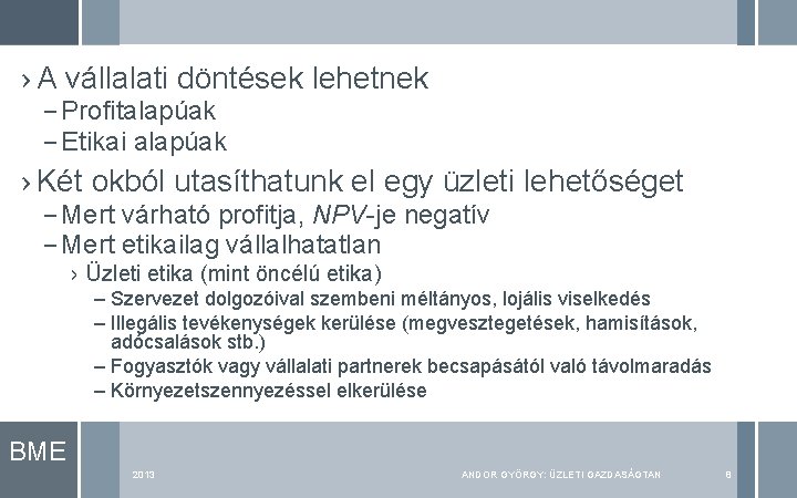 › A vállalati döntések lehetnek – Profitalapúak – Etikai alapúak › Két okból utasíthatunk › A vállalati döntések lehetnek – Profitalapúak – Etikai alapúak › Két okból utasíthatunk