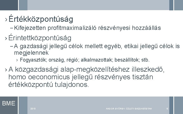 › Értékközpontúság – Kifejezetten profitmaximalizáló részvényesi hozzáállás › Érintettközpontúság – A gazdasági jellegű célok