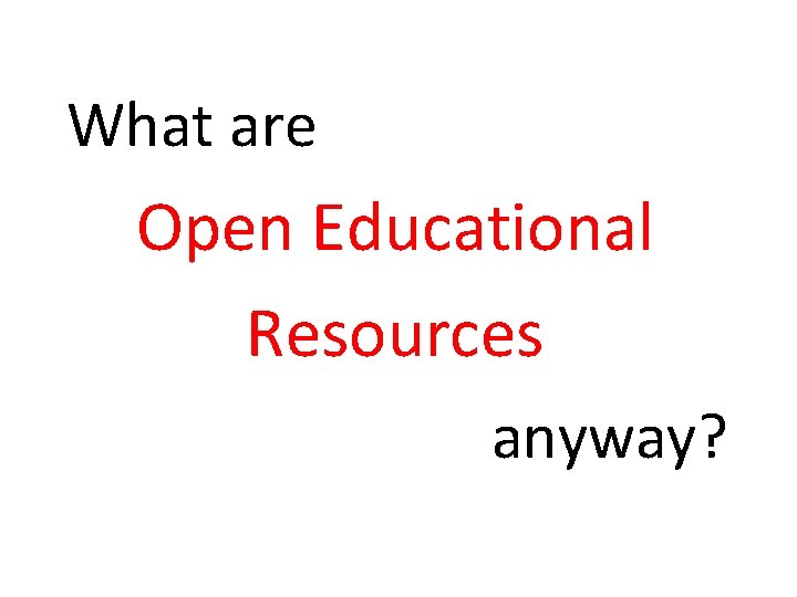 What are Open Educational Resources anyway? 