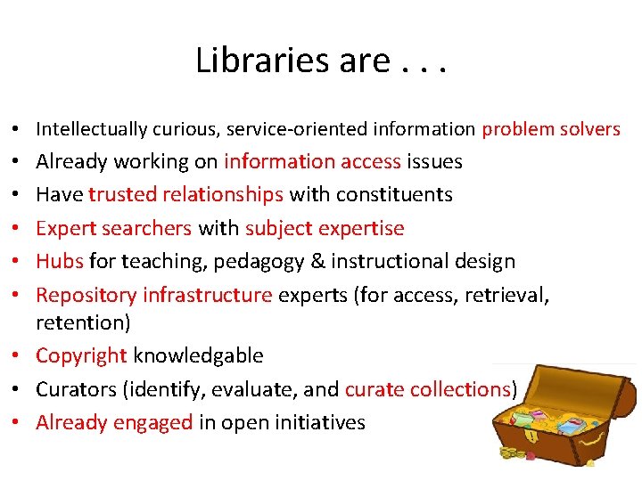 Libraries are. . . • Intellectually curious, service-oriented information problem solvers Already working on