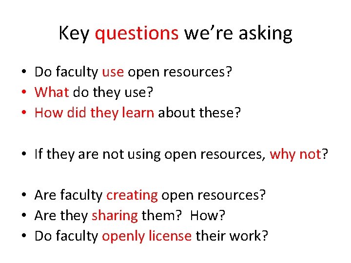 Key questions we’re asking • Do faculty use open resources? • What do they