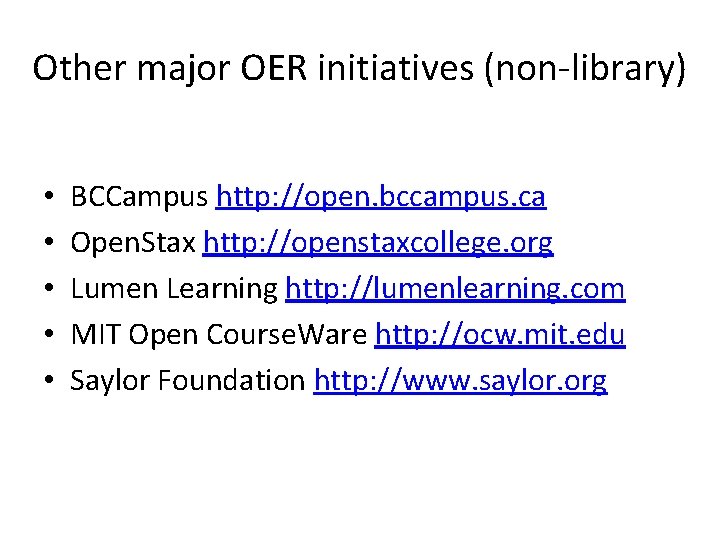 Other major OER initiatives (non-library) • • • BCCampus http: //open. bccampus. ca Open.