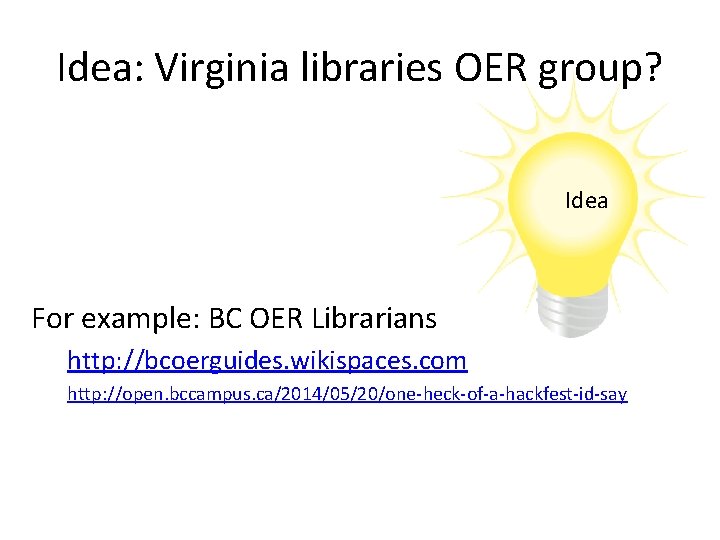 Idea: Virginia libraries OER group? Idea For example: BC OER Librarians http: //bcoerguides. wikispaces.