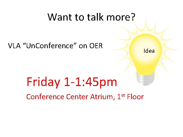 Want to talk more? VLA “Un. Conference” on OER Idea Friday 1 -1: 45