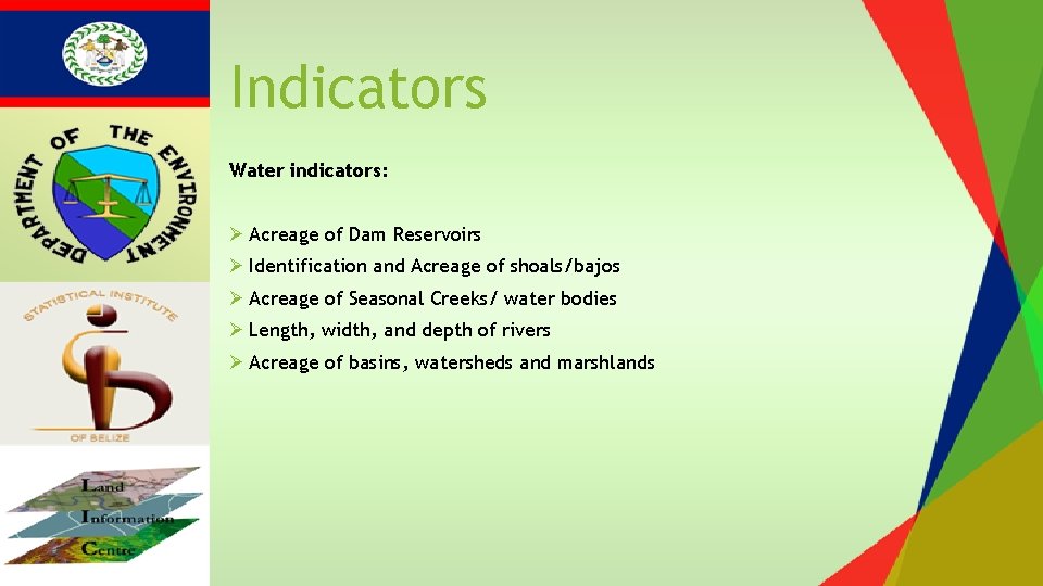 Indicators Water indicators: Ø Acreage of Dam Reservoirs Ø Identification and Acreage of shoals/bajos