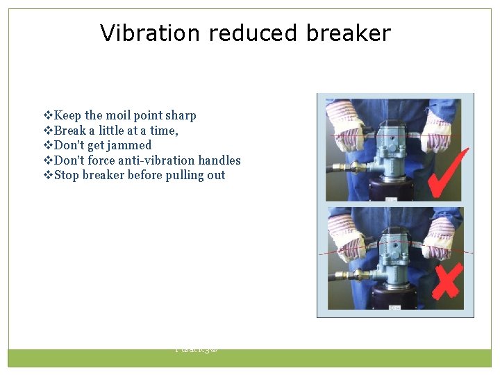 Vibration reduced breaker v. Keep the moil point sharp v. Break a little at