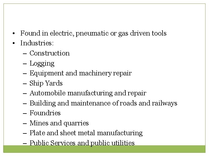  • Found in electric, pneumatic or gas driven tools • Industries: – Construction