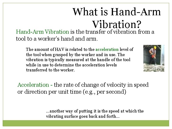 What is Hand-Arm Vibration? Hand-Arm Vibration is the transfer of vibration from a tool