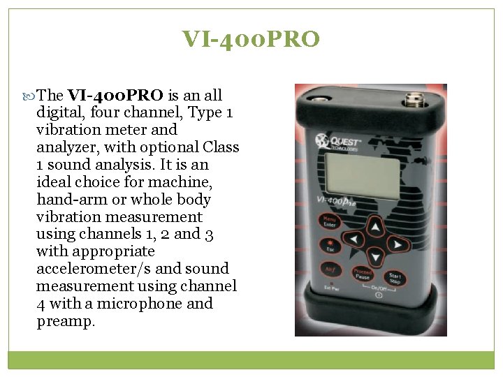 VI-400 PRO The VI-400 PRO is an all digital, four channel, Type 1 vibration