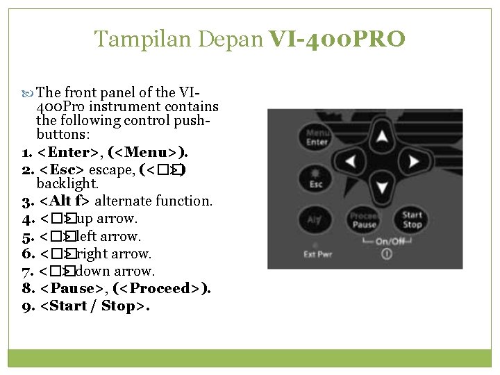 Tampilan Depan VI-400 PRO The front panel of the VI- 400 Pro instrument contains