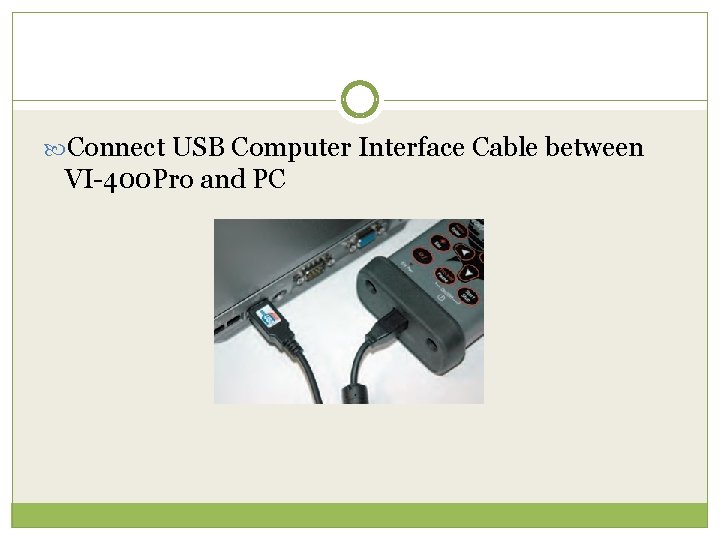  Connect USB Computer Interface Cable between VI-400 Pro and PC 