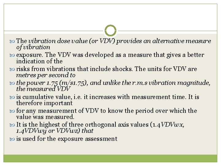  The vibration dose value (or VDV) provides an alternative measure of vibration exposure.