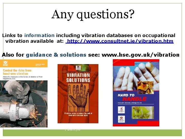 Any questions? Links to information including vibration databases on occupational vibration available at: http: