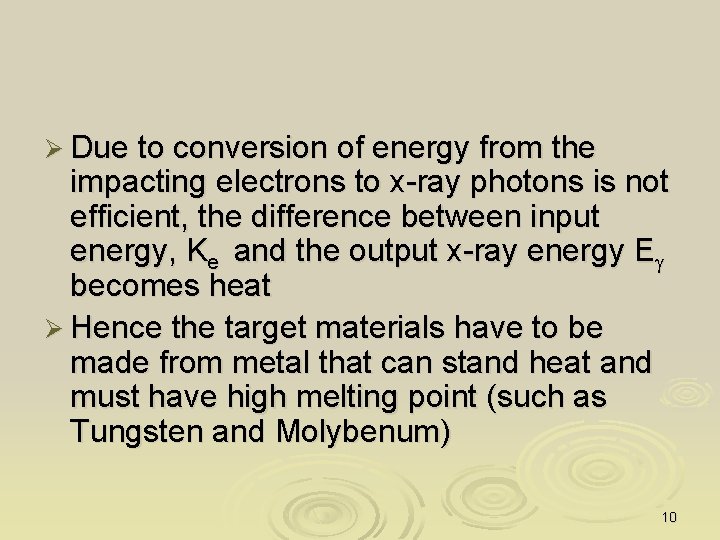 Ø Due to conversion of energy from the impacting electrons to x-ray photons is
