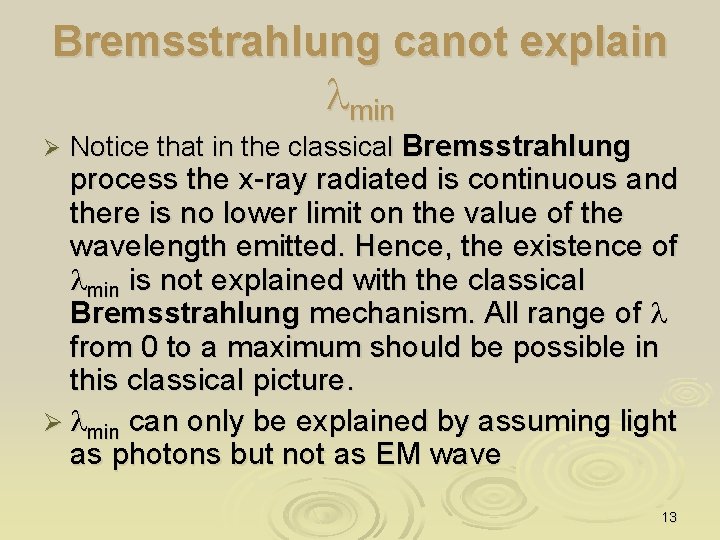 Bremsstrahlung canot explain lmin Ø Notice that in the classical Bremsstrahlung process the x-ray