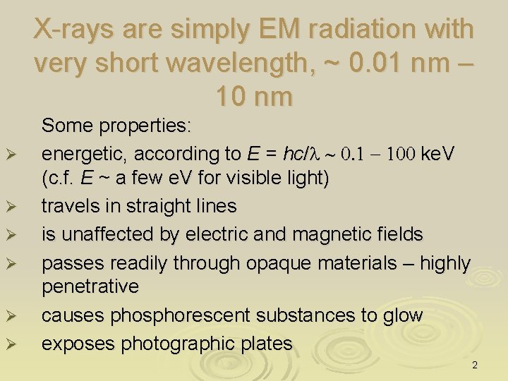 X-rays are simply EM radiation with very short wavelength, ~ 0. 01 nm –