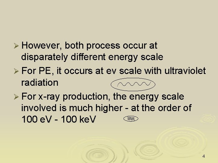 Ø However, both process occur at disparately different energy scale Ø For PE, it