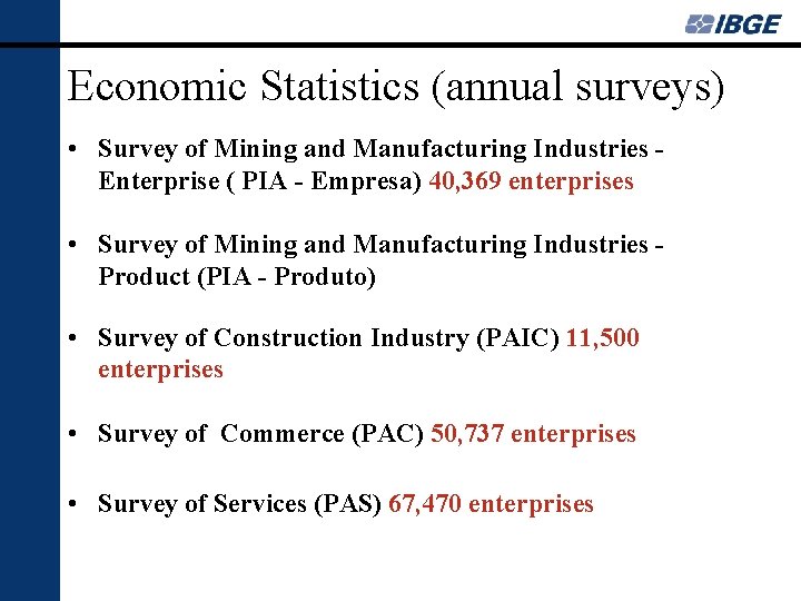 Economic Statistics (annual surveys) • Survey of Mining and Manufacturing Industries Enterprise ( PIA