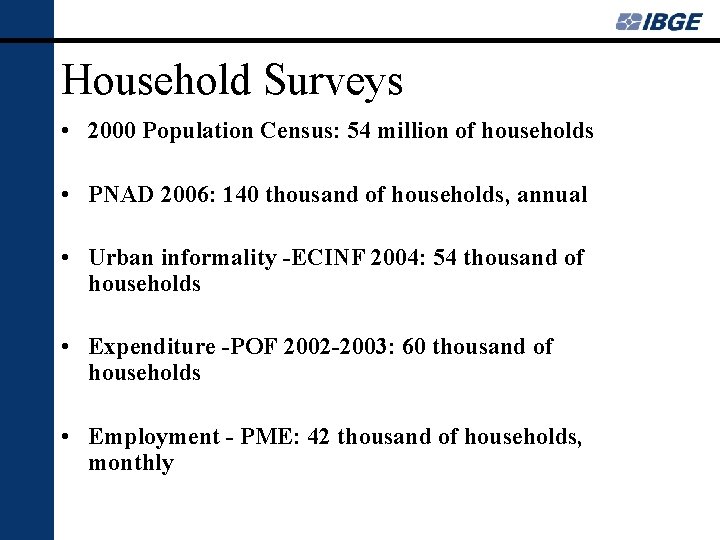 Household Surveys • 2000 Population Census: 54 million of households • PNAD 2006: 140