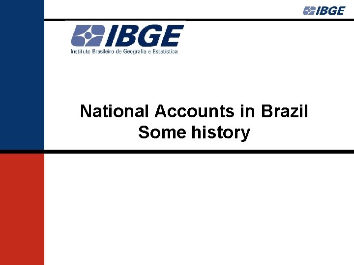 National Accounts in Brazil Some history 