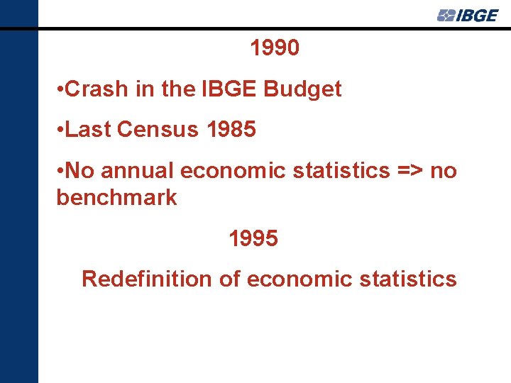 1990 • Crash in the IBGE Budget • Last Census 1985 • No annual