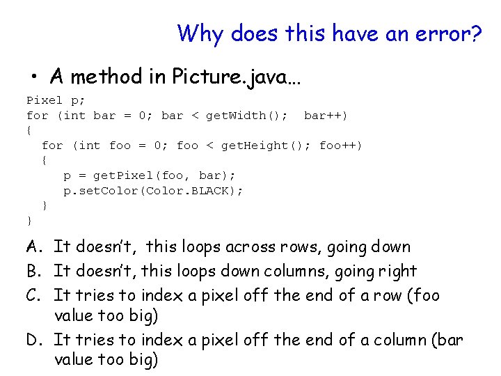 Why does this have an error? • A method in Picture. java… Pixel p;