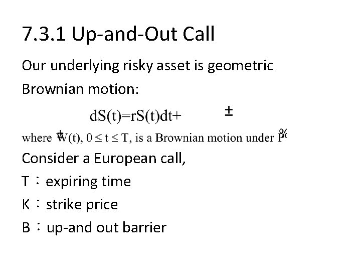 7. 3. 1 Up-and-Out Call Our underlying risky asset is geometric Brownian motion: Consider