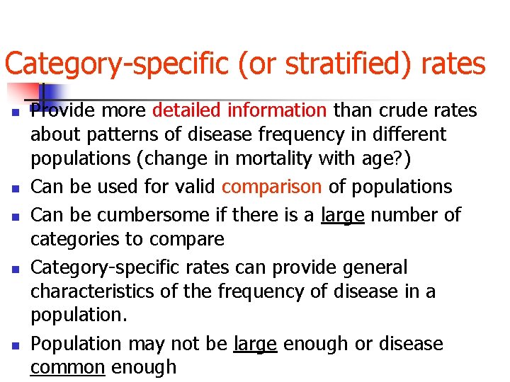 Category-specific (or stratified) rates n n n Provide more detailed information than crude rates