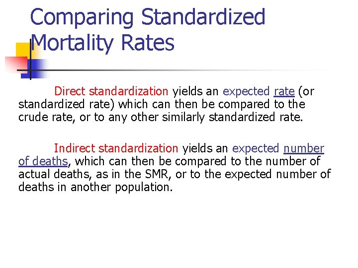Comparing Standardized Mortality Rates Direct standardization yields an expected rate (or standardized rate) which