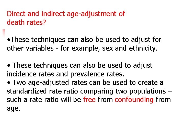 Direct and indirect age-adjustment of death rates? • These techniques can also be used