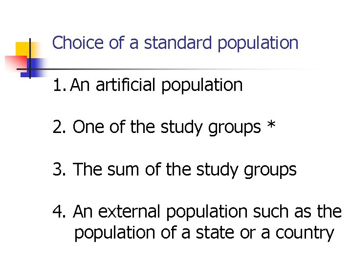 Choice of a standard population 1. An artificial population 2. One of the study