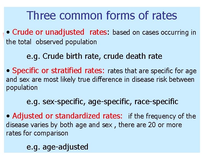 Three common forms of rates • Crude or unadjusted rates: based on cases occurring