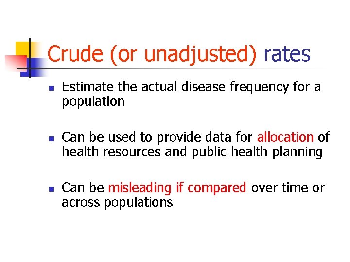 Crude (or unadjusted) rates n n n Estimate the actual disease frequency for a