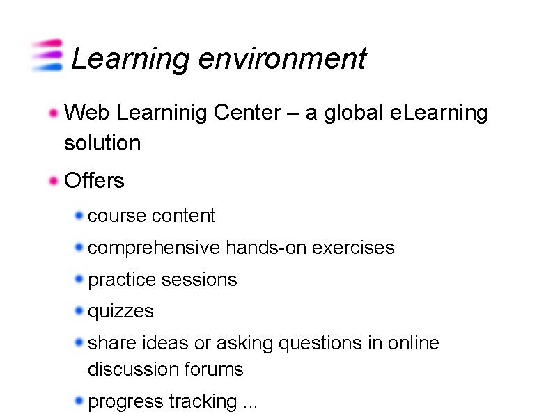 Learning environment Web Learninig Center – a global e. Learning solution Offers course content