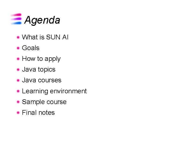 Agenda What is SUN AI Goals How to apply Java topics Java courses Learning