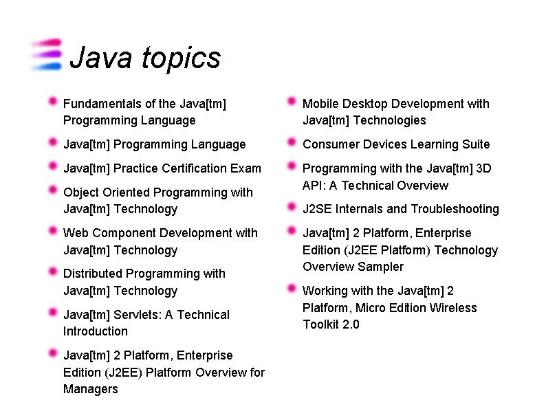 Java topics Fundamentals of the Java[tm] Programming Language Mobile Desktop Development with Java[tm] Technologies