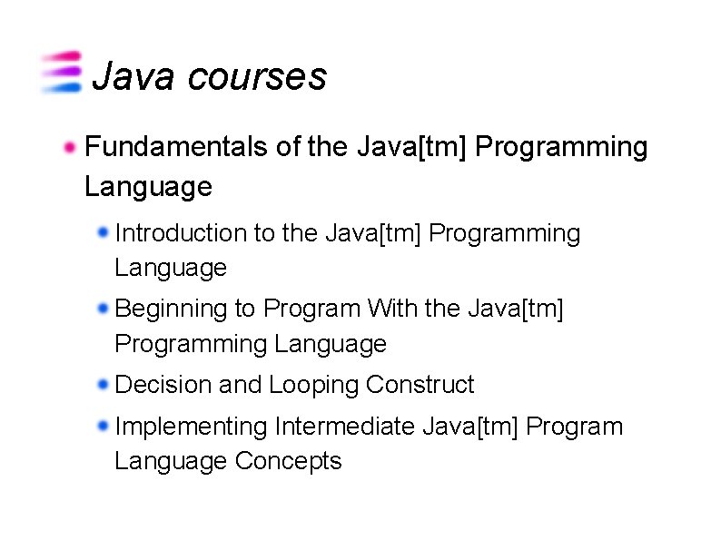 Java courses Fundamentals of the Java[tm] Programming Language Introduction to the Java[tm] Programming Language