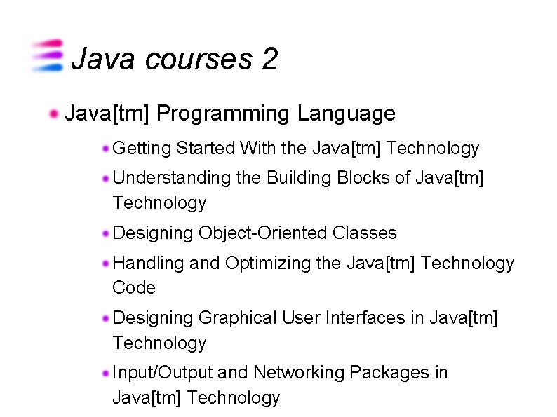 Java courses 2 Java[tm] Programming Language Getting Started With the Java[tm] Technology Understanding the