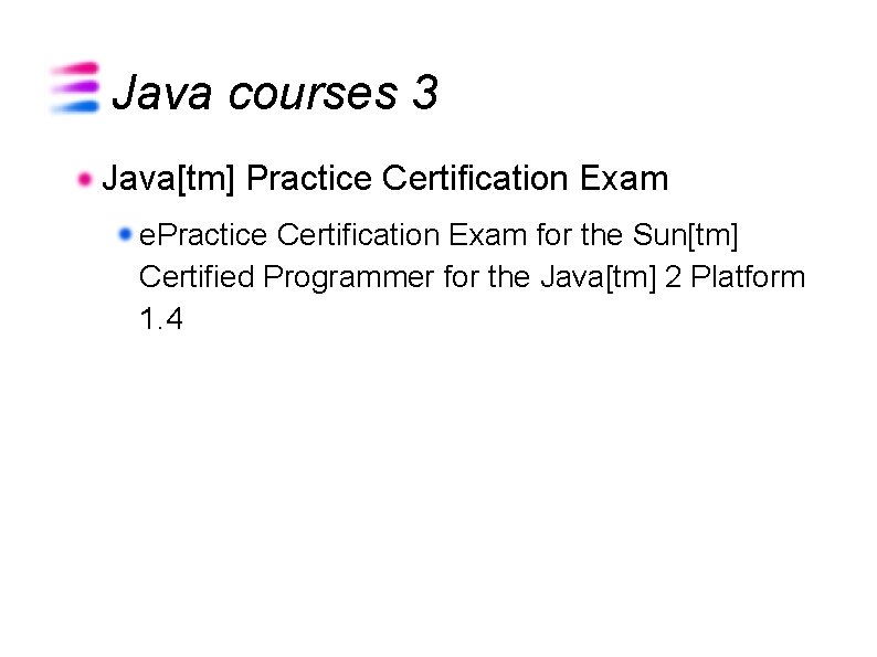 Java courses 3 Java[tm] Practice Certification Exam e. Practice Certification Exam for the Sun[tm]