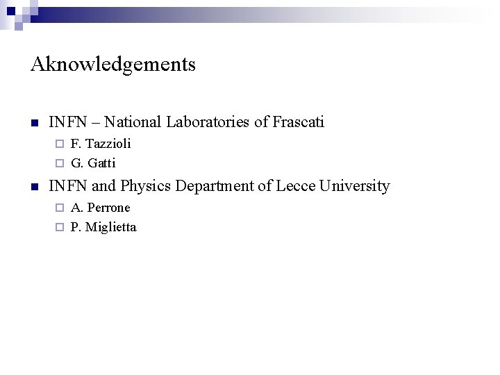 Aknowledgements n INFN – National Laboratories of Frascati F. Tazzioli ¨ G. Gatti ¨