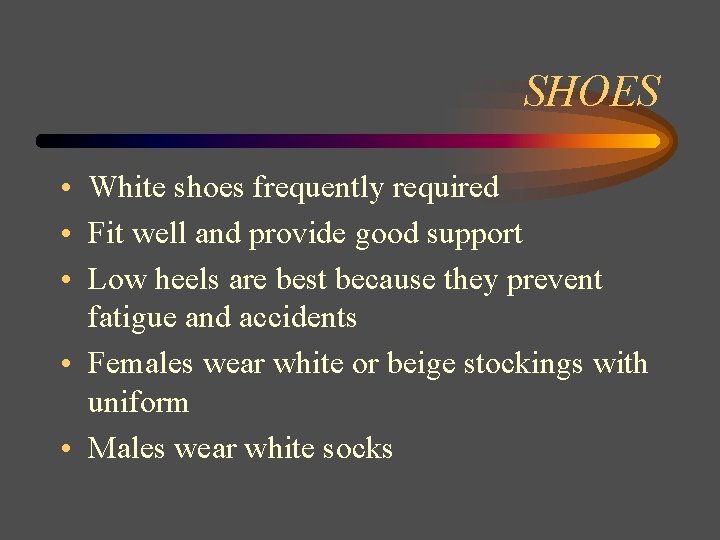 SHOES • White shoes frequently required • Fit well and provide good support •