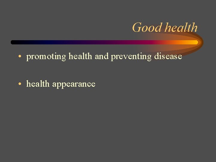 Good health • promoting health and preventing disease • health appearance 