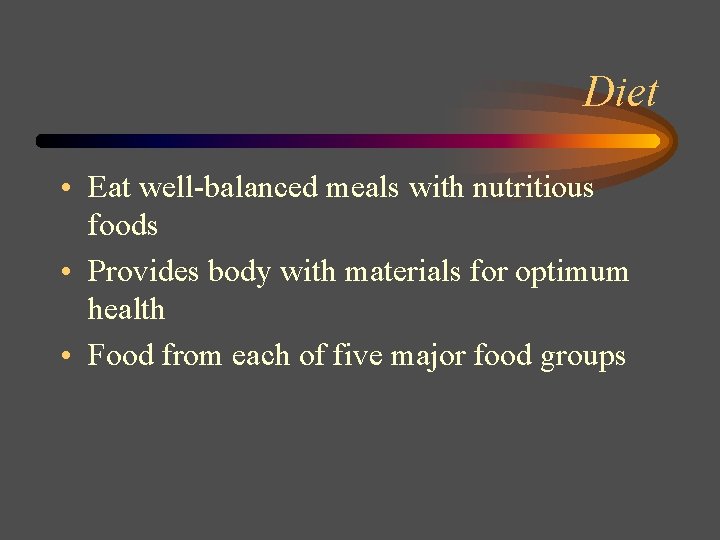 Diet • Eat well-balanced meals with nutritious foods • Provides body with materials for