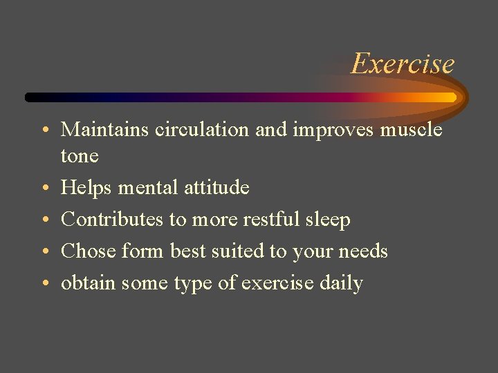 Exercise • Maintains circulation and improves muscle tone • Helps mental attitude • Contributes