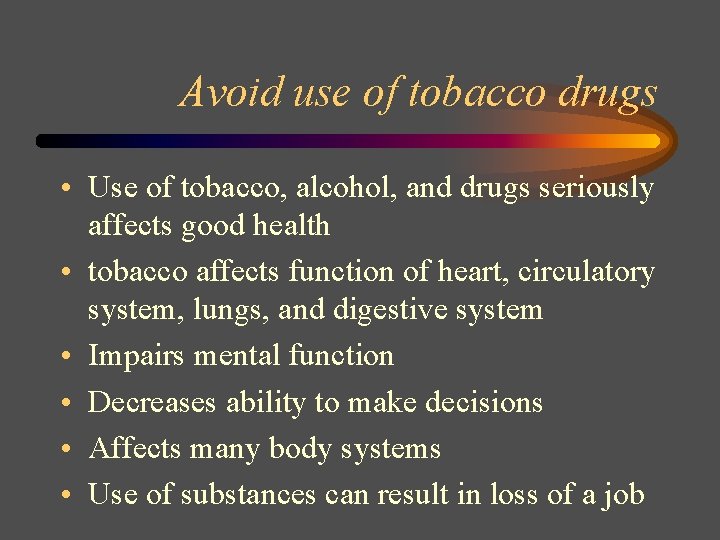 Avoid use of tobacco drugs • Use of tobacco, alcohol, and drugs seriously affects