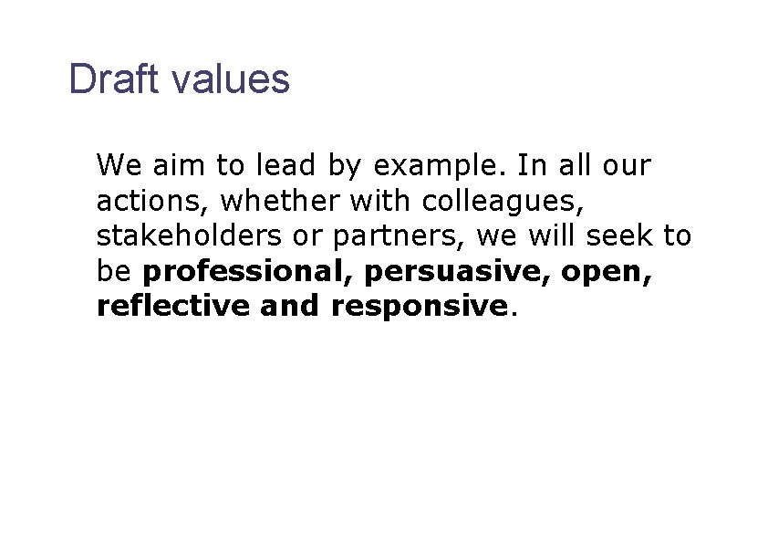 Draft values We aim to lead by example. In all our actions, whether with