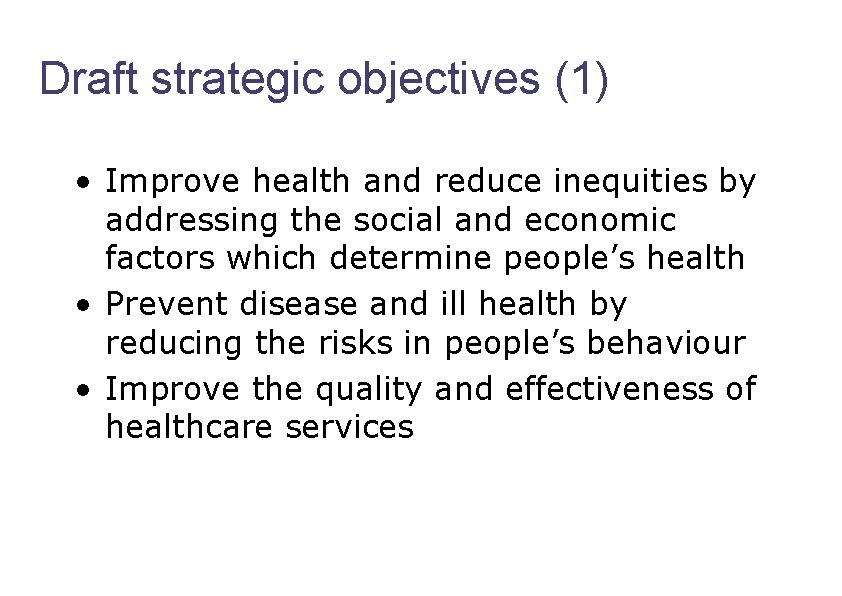 Draft strategic objectives (1) • Improve health and reduce inequities by addressing the social