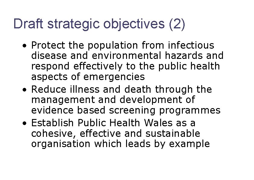 Draft strategic objectives (2) • Protect the population from infectious disease and environmental hazards