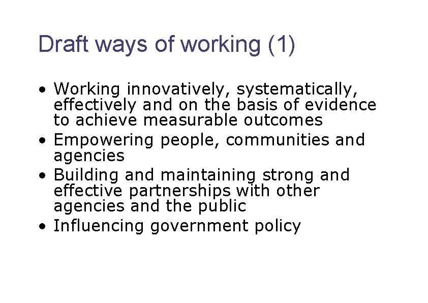 Draft ways of working (1) • Working innovatively, systematically, effectively and on the basis