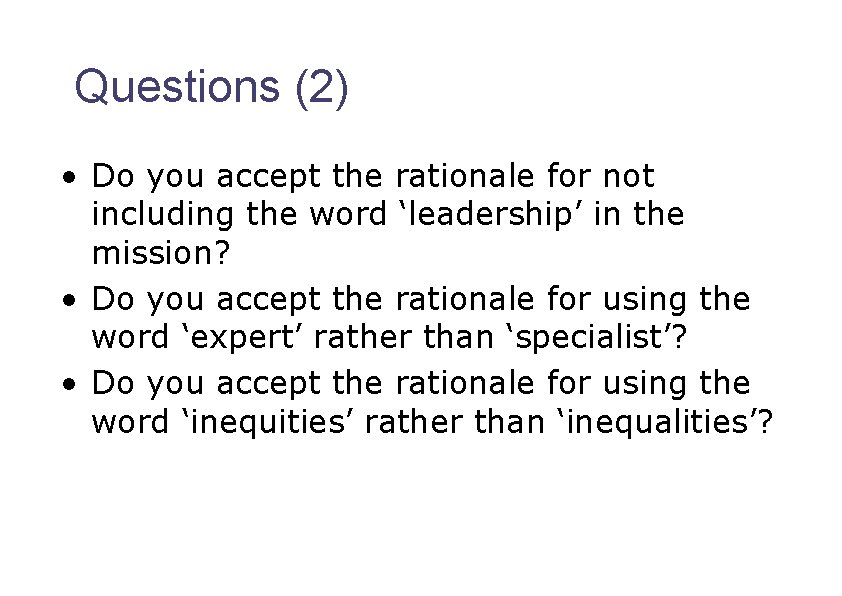 Questions (2) • Do you accept the rationale for not including the word ‘leadership’